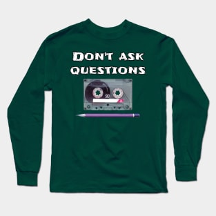 "Don't ask questions" Long Sleeve T-Shirt